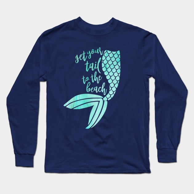 Mermaid get your tail to the beach Long Sleeve T-Shirt by FreckledBliss